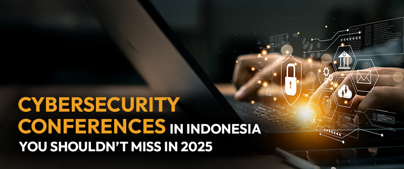 Cybersecurity Conferences in Indonesia You Shouldn’t Miss in 2025