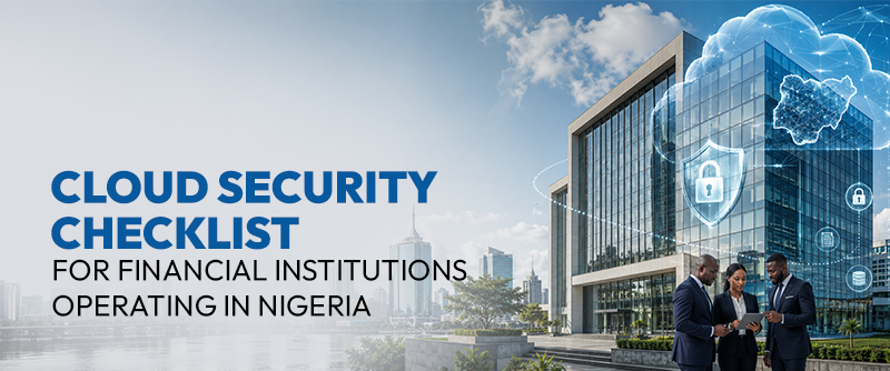 Cloud Security Checklist for Financial Institutions Operating in Nigeria